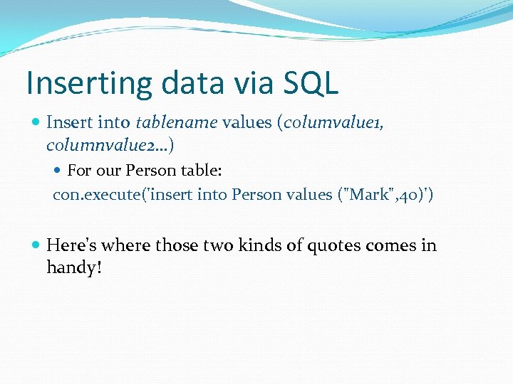 Inserting data via SQL Insert into tablename values (columvalue 1, columnvalue 2…) For our