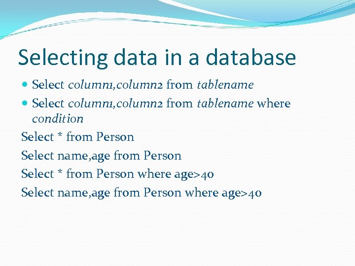 Selecting data in a database Select column 1, column 2 from tablename where condition
