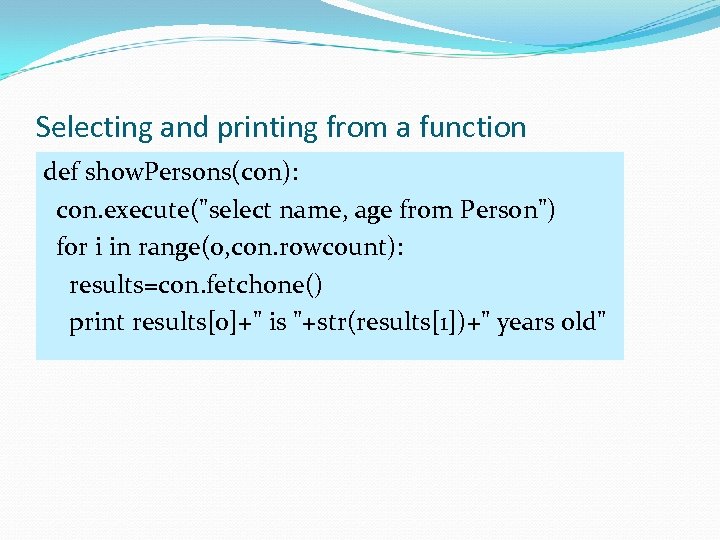 Selecting and printing from a function def show. Persons(con): con. execute(
