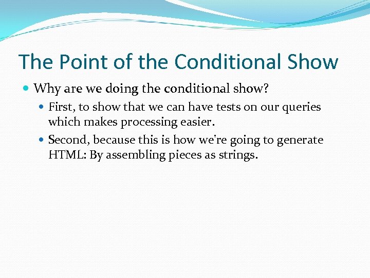 The Point of the Conditional Show Why are we doing the conditional show? First,