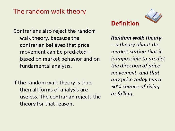 The random walk theory Definition Contrarians also reject the random walk theory, because the