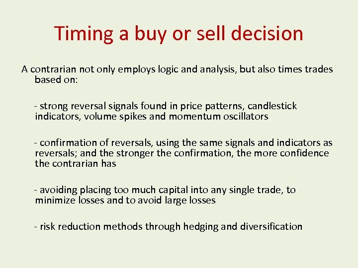 Timing a buy or sell decision A contrarian not only employs logic and analysis,