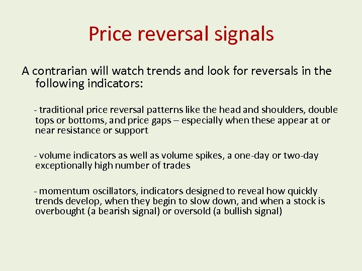 Price reversal signals A contrarian will watch trends and look for reversals in the