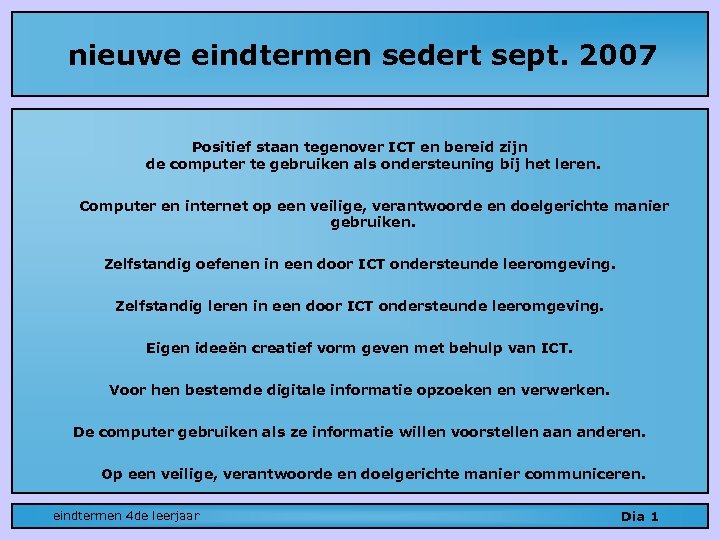 nieuwe eindtermen sedert sept. 2007 Positief staan tegenover ICT en bereid zijn de computer