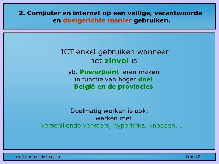 2. Computer en internet op een veilige, verantwoorde en doelgerichte manier gebruiken. ICT enkel