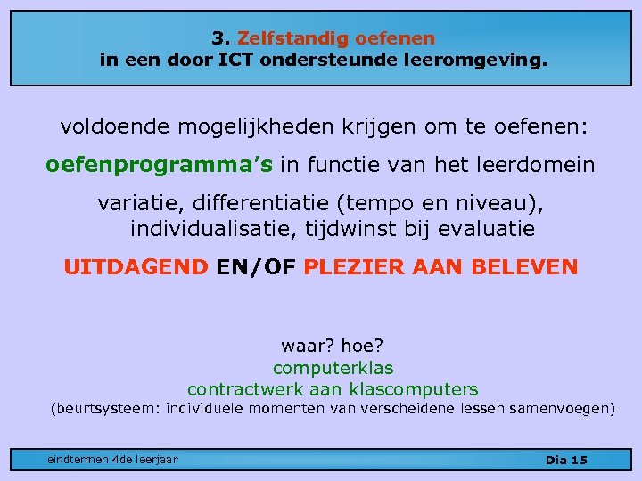3. Zelfstandig oefenen in een door ICT ondersteunde leeromgeving. voldoende mogelijkheden krijgen om te
