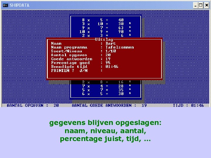 gegevens blijven opgeslagen: naam, niveau, aantal, percentage juist, tijd, . . . 