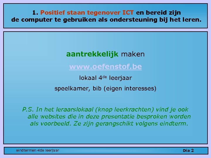 1. Positief staan tegenover ICT en bereid zijn de computer te gebruiken als ondersteuning