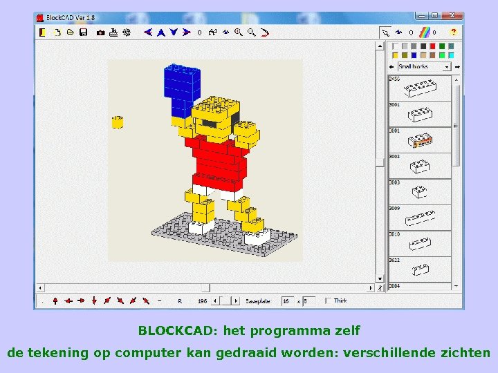 BLOCKCAD: het programma zelf de tekening op computer kan gedraaid worden: verschillende zichten 
