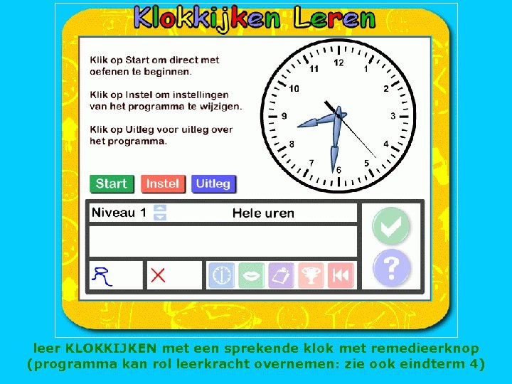 leer KLOKKIJKEN met een sprekende klok met remedieerknop (programma kan rol leerkracht overnemen: zie