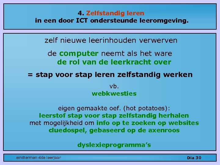 4. Zelfstandig leren in een door ICT ondersteunde leeromgeving. zelf nieuwe leerinhouden verwerven de