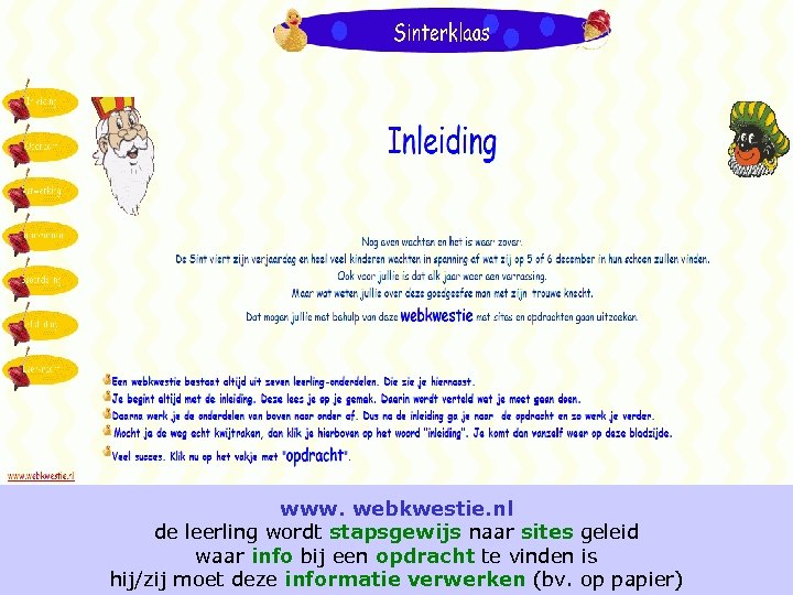 www. webkwestie. nl de leerling wordt stapsgewijs naar sites geleid waar info bij een