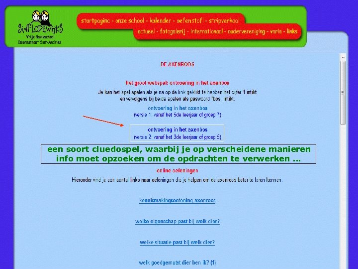 een soort cluedospel, waarbij je op verscheidene manieren info moet opzoeken om de opdrachten