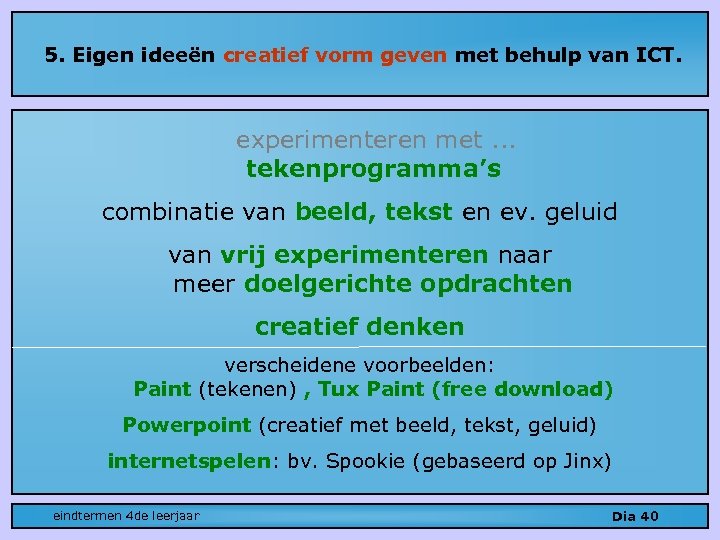 5. Eigen ideeën creatief vorm geven met behulp van ICT. experimenteren met. . .