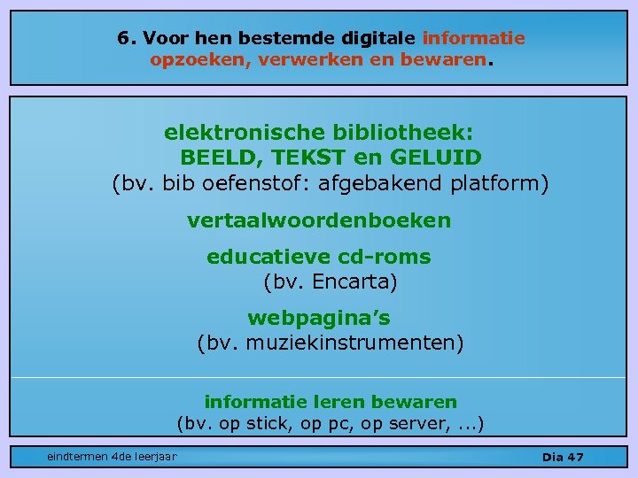 6. Voor hen bestemde digitale informatie opzoeken, verwerken en bewaren. elektronische bibliotheek: BEELD, TEKST