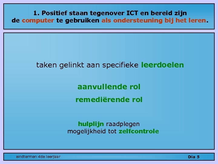 1. Positief staan tegenover ICT en bereid zijn de computer te gebruiken als ondersteuning