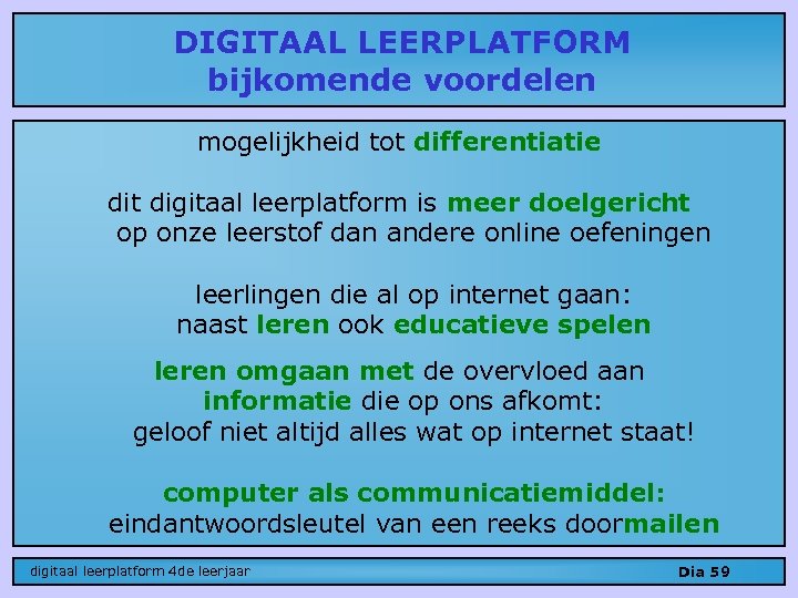 DIGITAAL LEERPLATFORM bijkomende voordelen mogelijkheid tot differentiatie dit digitaal leerplatform is meer doelgericht op