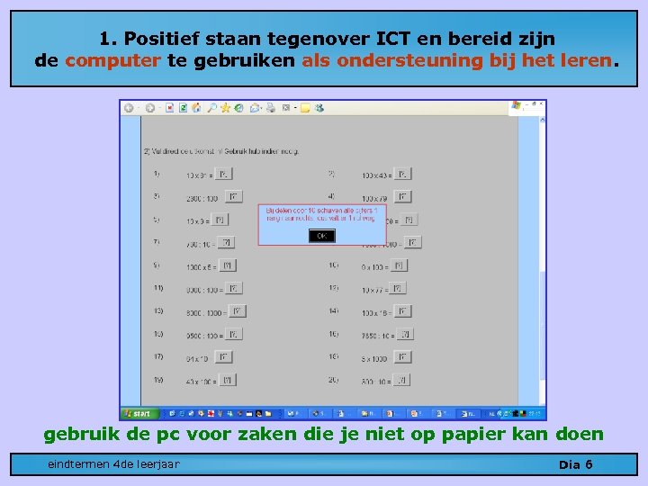 1. Positief staan tegenover ICT en bereid zijn de computer te gebruiken als ondersteuning