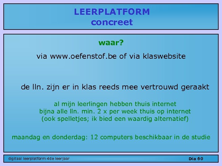 LEERPLATFORM concreet waar? via www. oefenstof. be of via klaswebsite de lln. zijn er