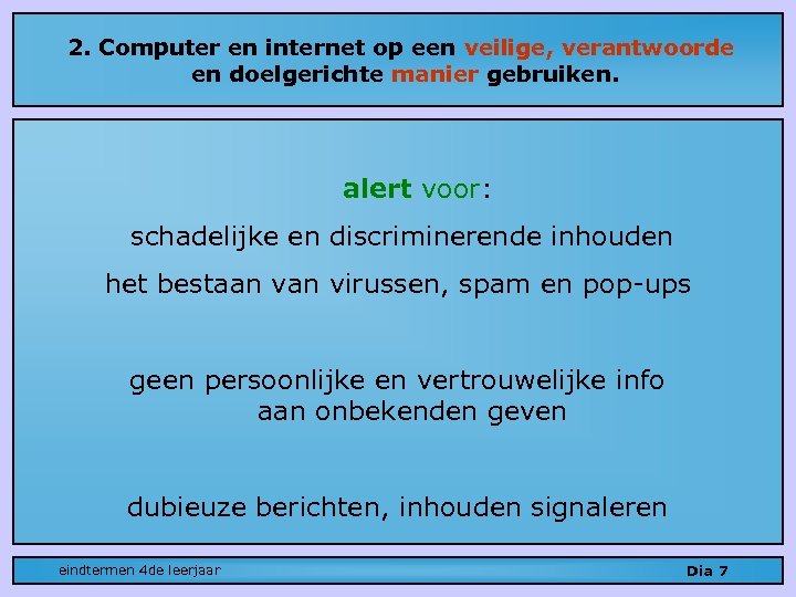 2. Computer en internet op een veilige, verantwoorde en doelgerichte manier gebruiken. alert voor: