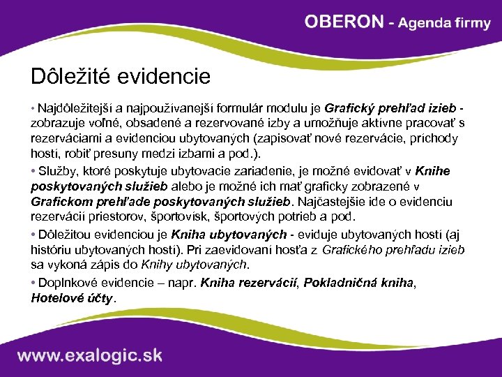 Dôležité evidencie • Najdôležitejší a najpoužívanejší formulár modulu je Grafický prehľad izieb - zobrazuje