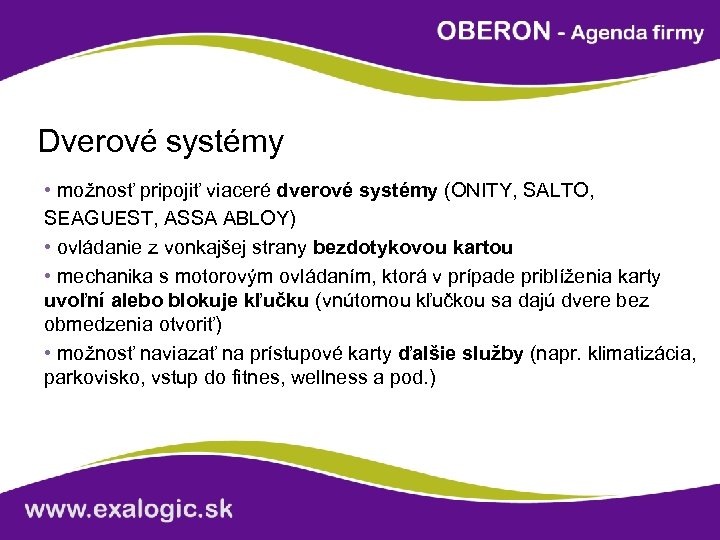 Dverové systémy • možnosť pripojiť viaceré dverové systémy (ONITY, SALTO, SEAGUEST, ASSA ABLOY) •