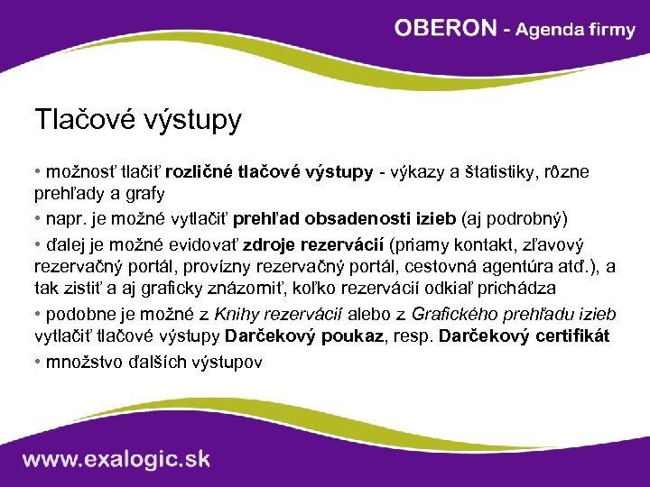 Tlačové výstupy • možnosť tlačiť rozličné tlačové výstupy - výkazy a štatistiky, rôzne prehľady