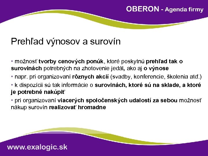 Prehľad výnosov a surovín • možnosť tvorby cenových ponúk, ktoré poskytnú prehľad tak o