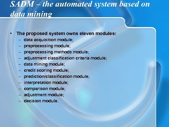 SADM – the automated system based on data mining • The proposed system owns