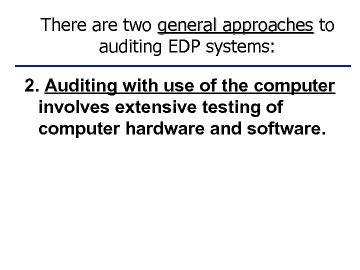 There are two general approaches to auditing EDP systems: 2. Auditing with use of