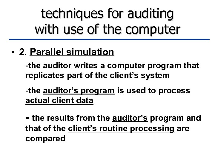 techniques for auditing with use of the computer • 2. Parallel simulation -the auditor