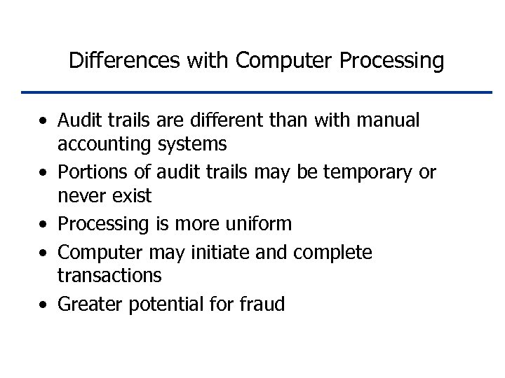 Differences with Computer Processing • Audit trails are different than with manual accounting systems
