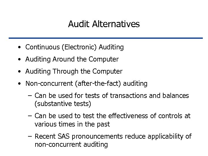 Audit Alternatives • Continuous (Electronic) Auditing • Auditing Around the Computer • Auditing Through