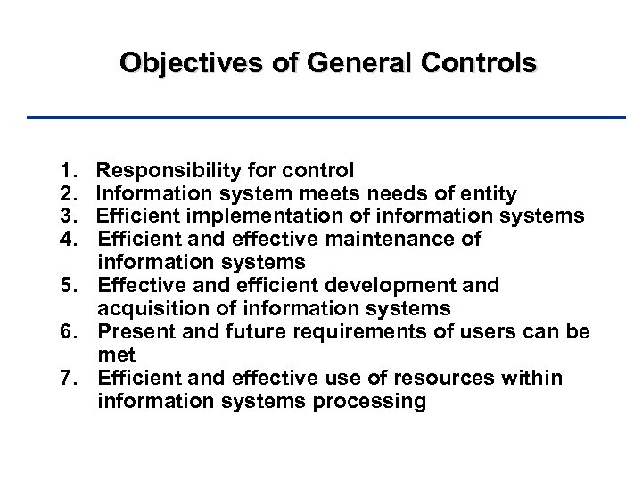 Objectives of General Controls 1. 2. 3. 4. Responsibility for control Information system meets