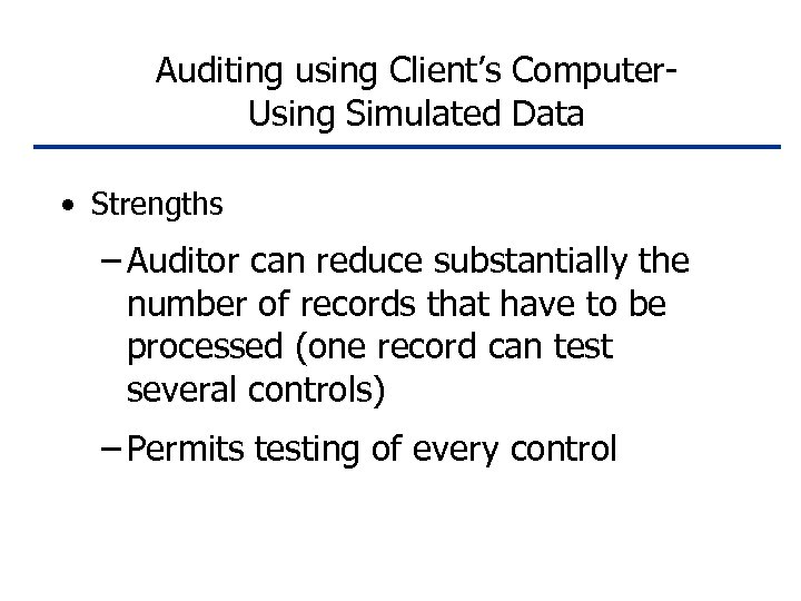 Auditing using Client’s Computer. Using Simulated Data • Strengths – Auditor can reduce substantially