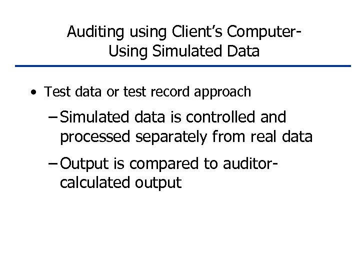 Auditing using Client’s Computer. Using Simulated Data • Test data or test record approach