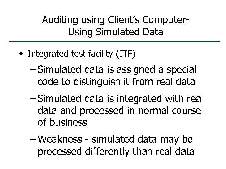 Auditing using Client’s Computer. Using Simulated Data • Integrated test facility (ITF) – Simulated