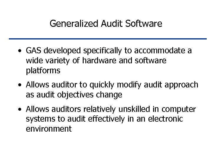 Generalized Audit Software • GAS developed specifically to accommodate a wide variety of hardware