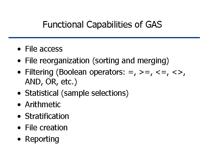 Functional Capabilities of GAS • File access • File reorganization (sorting and merging) •
