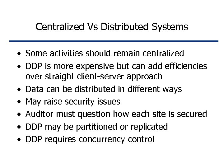 Centralized Vs Distributed Systems • Some activities should remain centralized • DDP is more