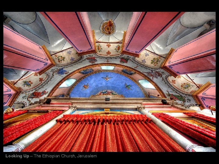 Looking Up – The Ethiopian Church, Jerusalem 