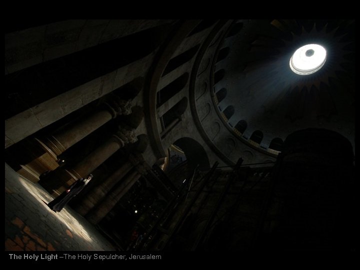 The Holy Light –The Holy Sepulcher, Jerusalem 