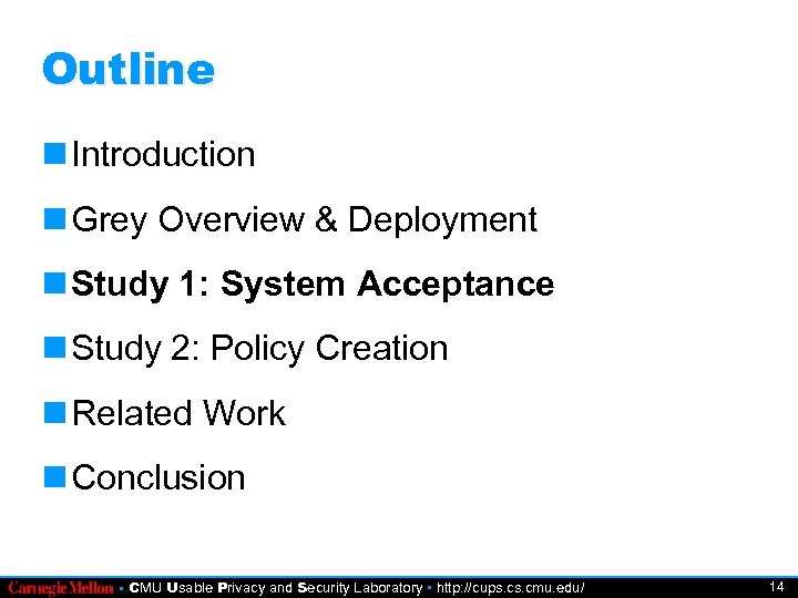 Outline Introduction Grey Overview & Deployment Study 1: System Acceptance Study 2: Policy Creation