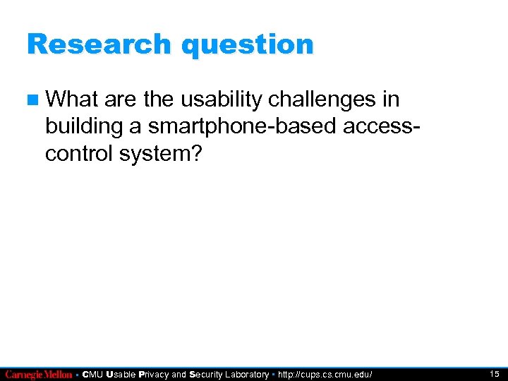 Research question What are the usability challenges in building a smartphone-based accesscontrol system? •