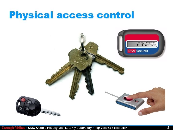 Physical access control • CMU Usable Privacy and Security Laboratory • http: //cups. cmu.