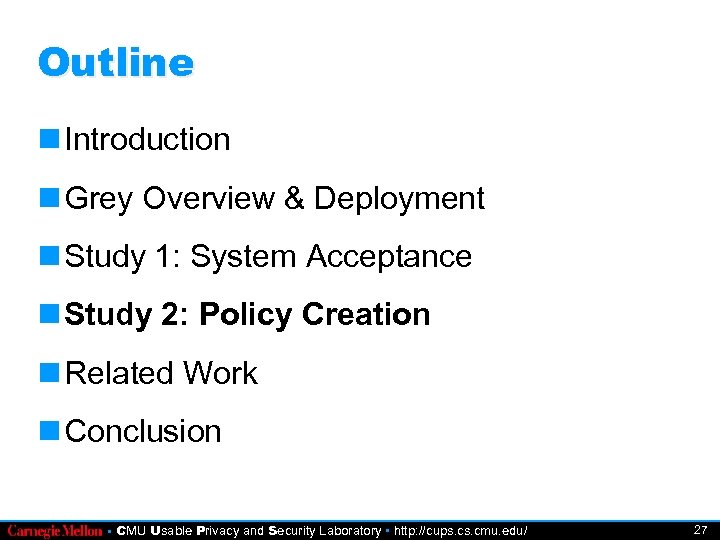 Outline Introduction Grey Overview & Deployment Study 1: System Acceptance Study 2: Policy Creation
