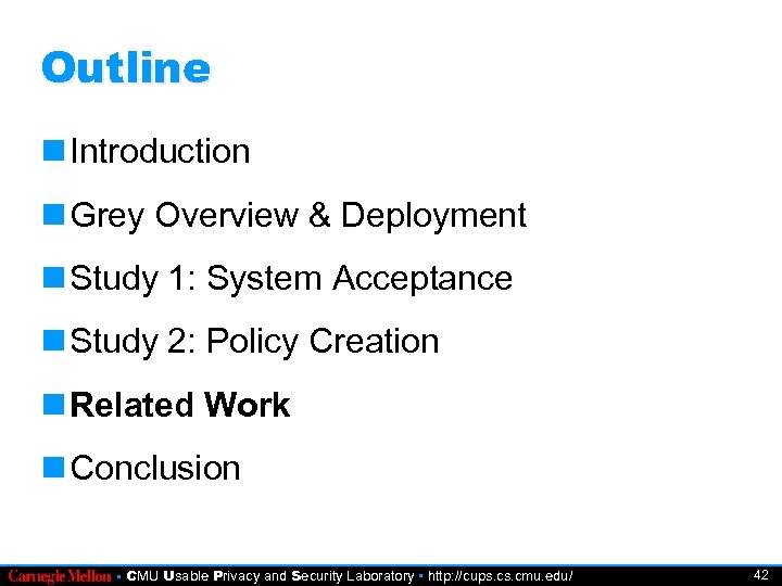 Outline Introduction Grey Overview & Deployment Study 1: System Acceptance Study 2: Policy Creation