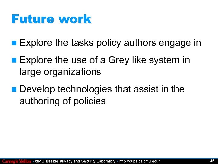 Future work Explore the tasks policy authors engage in Explore the use of a