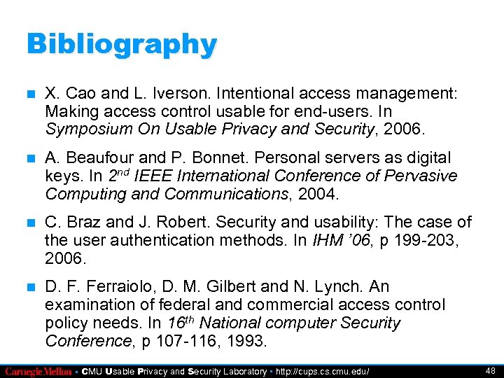 Bibliography X. Cao and L. Iverson. Intentional access management: Making access control usable for