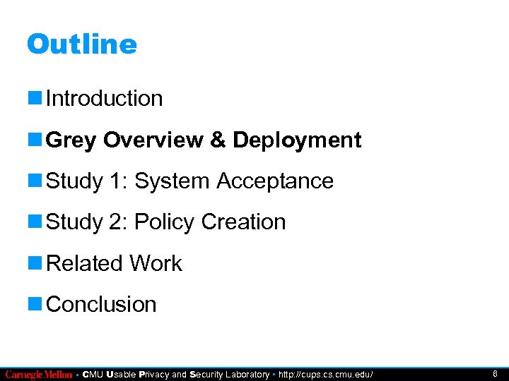 Outline Introduction Grey Overview & Deployment Study 1: System Acceptance Study 2: Policy Creation